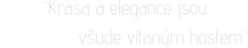 “Krása a elegance jsou                všude vítaným hostem“